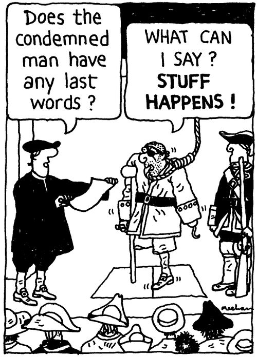 'What can I say? STUFF HAPPENS!'