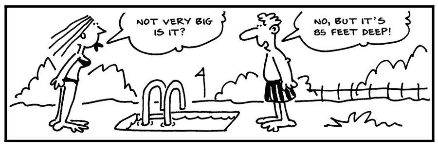 'Not very big is it?' - 'No, but it's 85 feet deep.'