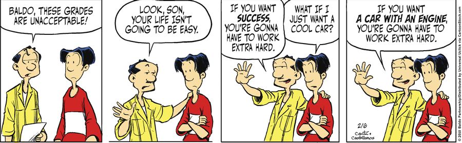 "Baldo, these grades are unacceptable! Look, son, your life isn't going to be easy. If you want success, you're gonna have to work extra hard."