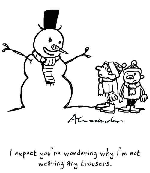 "I expect you're wondering why I'm not wearing any trousers."