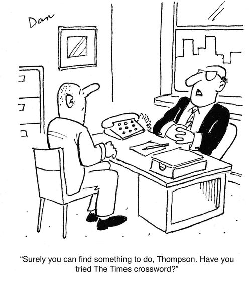 "Surely you can find something to do, Thompson. Have you tried The Times crossword?"