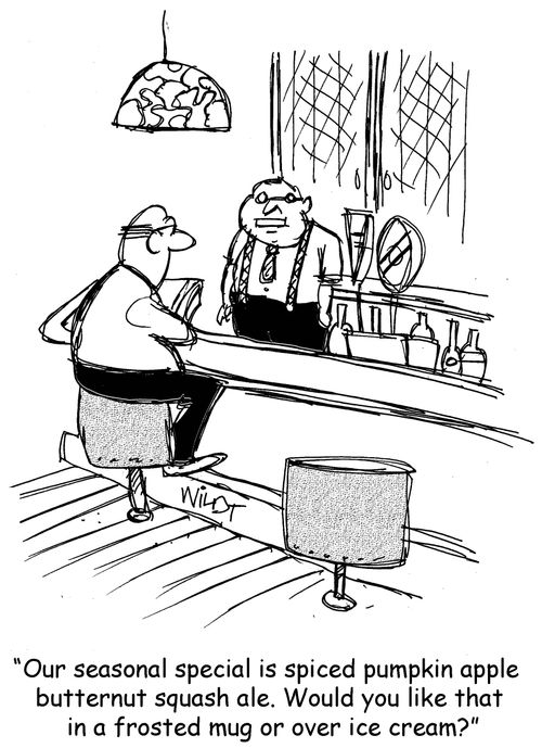 "Our seasonal special is spiced pumpkin apple  butternut squash ale. Would you like that  in a frosted mug or over ice cream?"