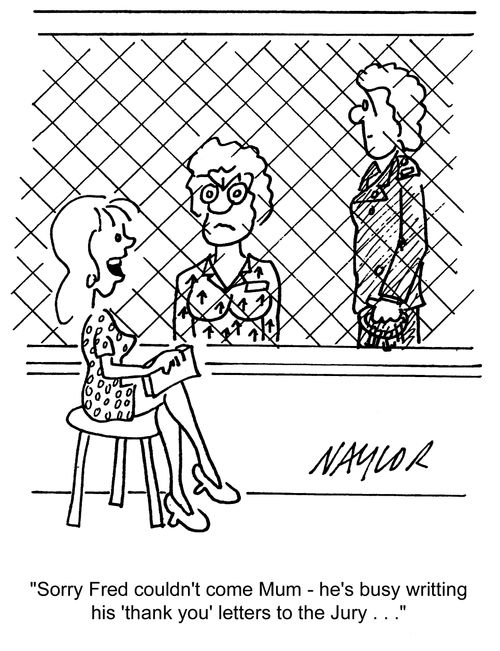 'Sorry Fred couldn't come Mum - he's busy writing his 'thank you' letters to the Jury...'