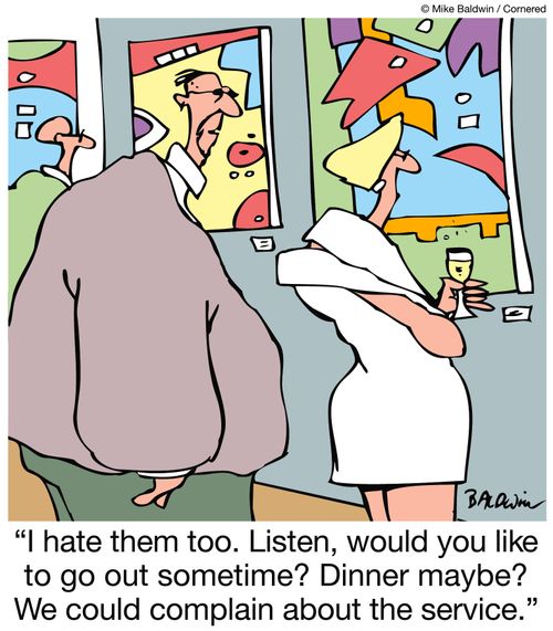 'I hate them too. Listen, would you like to go out sometime? Dinner maybe? We could complain about the service.'