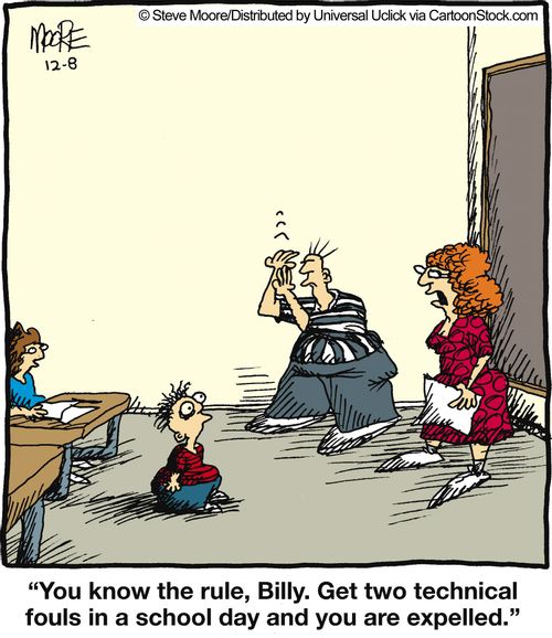 'You know the rule, Billy. Get two technical fouls in a school day and you are expelled.'