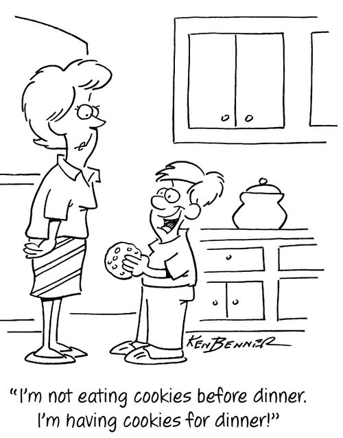 "I'm not eating cookies before dinner. I'm having cookies for dinner!"
