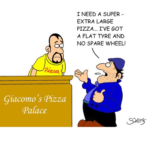 "I need a super - extra large pizza... I've got a flat tyre and no spare wheel!'"
