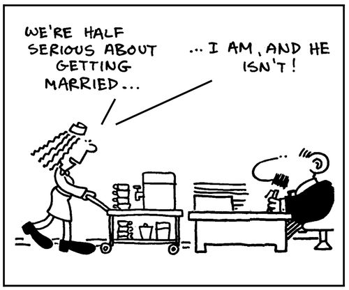 'We're half serious about getting married. I am, and he isn't.'