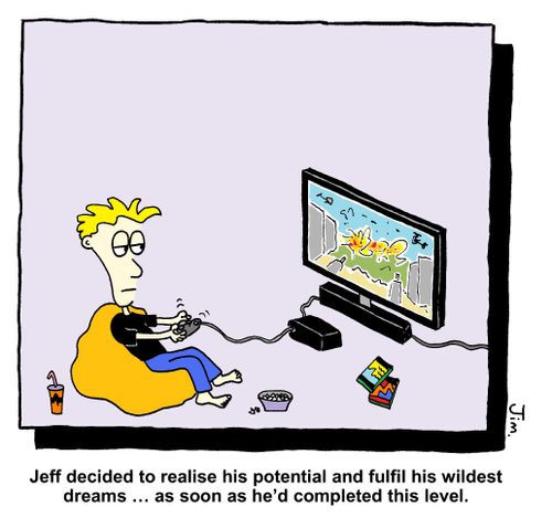 Jeff decided to realise his potential and fulfil his wildest dreams...as soon as he'd completed this level.