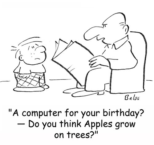 'A computer for your birthday? -- Do you think apples grow on trees?'