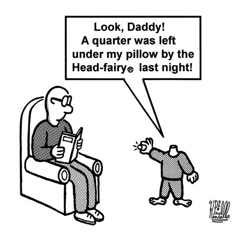'Look, Daddy! A quarter was left under my pillow by the Head-fairy (R) last night!'