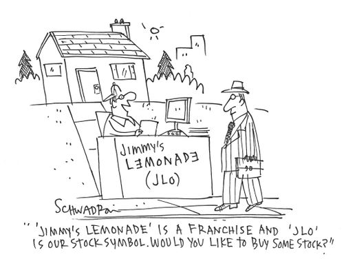 ''Jimmy's Lemonade' is a franchise and 'JLo' is our stock symbol. Would you like to buy some stock?'