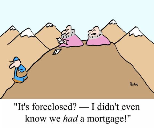 "It's foreclosed? - I didn't even know we HAD a mortgage."