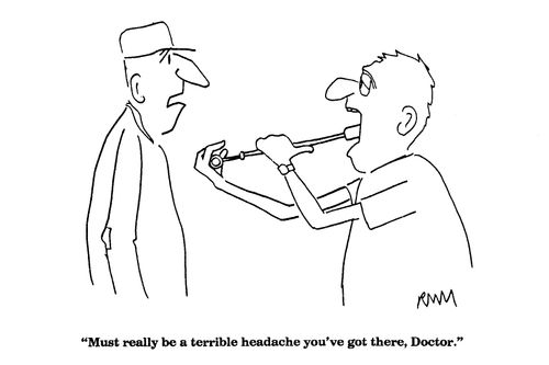 'Must really be a terrible headache you've got there, Doctor.'