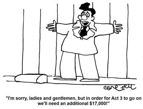 'I'm sorry, ladies and gentlemen, but in order for Act 3 to go on we'll need an additional $17,000!' 