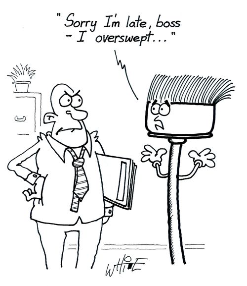 "Sorry I'm late, boss - I overswept..."