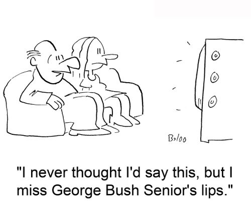 'I never thought I'd say this, but I miss George Bush Senior's lips.'
