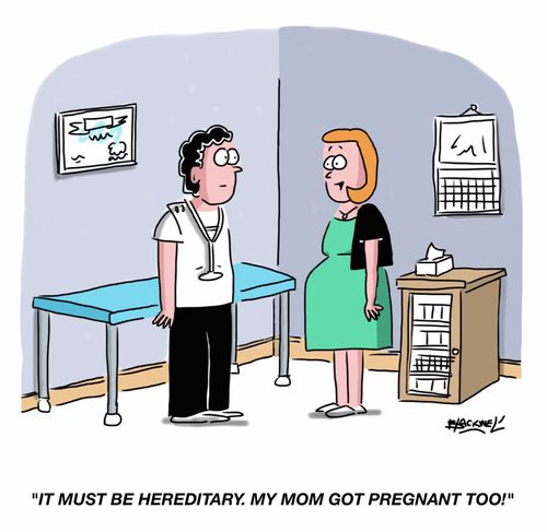 "It must be hereditary. My mom got pregnant too!!"