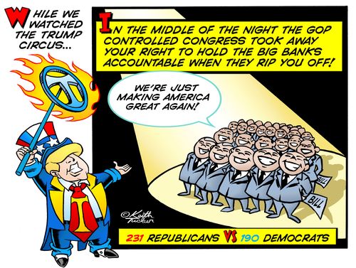 While we watched the Trump circus... In the middle of the night the GOP controlled Congress took away your right to hold the big banks accountable when they rip you off!