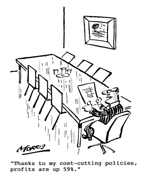 "Thanks to my cost-cutting policies, profits are up 59%."