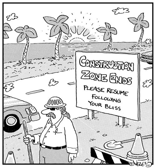 Construction zone ends. Please resume following your bliss.