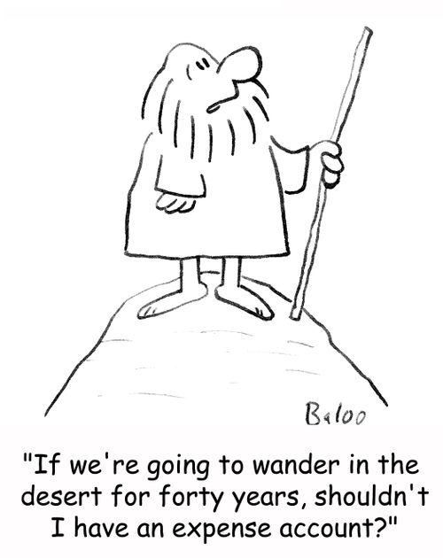 'If we're going to wander in the desert for forty years, shouldn't I have an expense account?'
