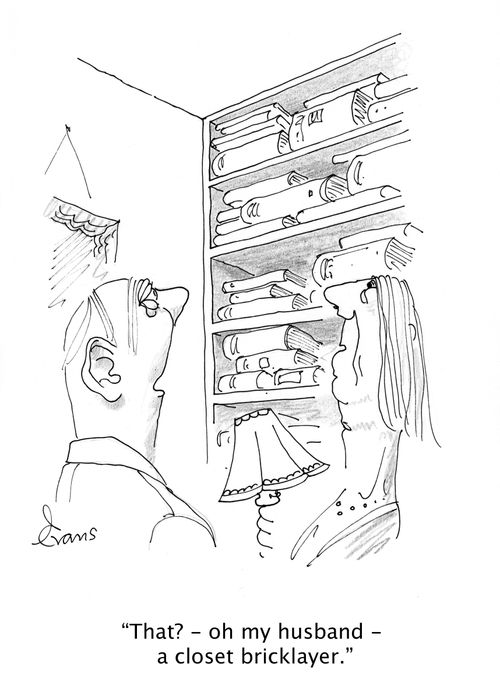 "That? - oh my husband - a closet bricklayer."