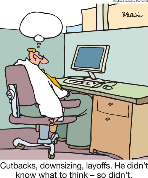 Cutbacks, downsizing, layoffs. He didn't know what to think - so didn't.'