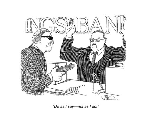 "Do as I say -- not as I do!"