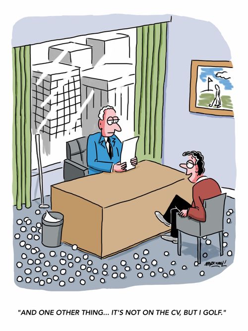 "And one other thing....It's not on the CV, but I golf."