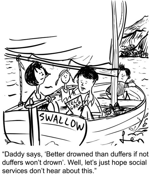 'Daddy says, 'Better drowned than duffers if not duffers won't drown'. Well, let's just hope social services don't hear about this.'