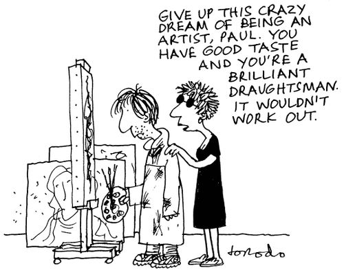 'Give up this crazy dream of being an artist, Paul. You have good taste and you're a brilliant draughtsman, it wouldn't work out.'
