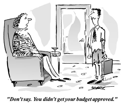 'Don't say. You didn't get your budget approved.'