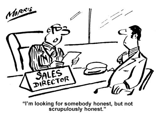 I'm looking for somebody honest, but not scrupulously honest.