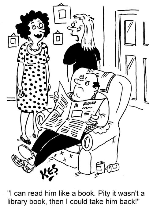 'I can read him like a book. Pity it wasn't a library book, then I could take him back!'