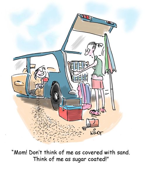 "Mom! Don't think of me as covered with sand. Think of me as sugar coated."