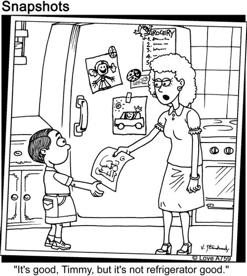 'It's good, Timmy, but it's not refrigerator good.'