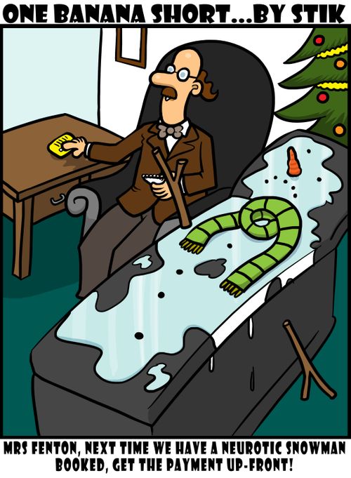 'Mrs Fenton, next time we have a neurotic snowman booked, get the payment up-front!'