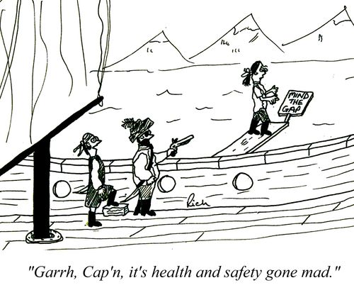 'Garrhh, Cap'n, it's health and safety gone mad.'