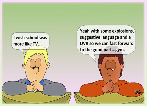 "I wish school was more like TV."