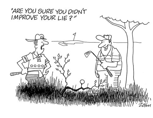 'Are you sure you didn't improve your lie?'