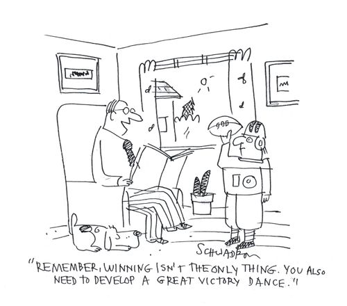 'Remember, winning isn't the only thing. You also need to develop a great victory dance.'