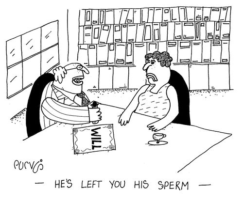 "He's left you his sperm"