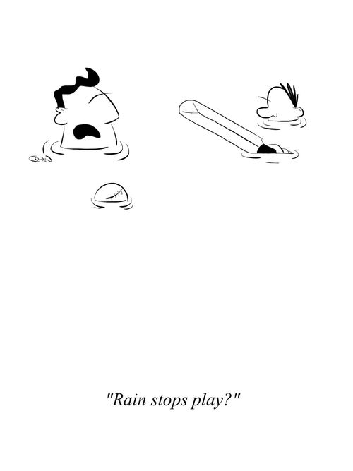 "Rain stops play?"