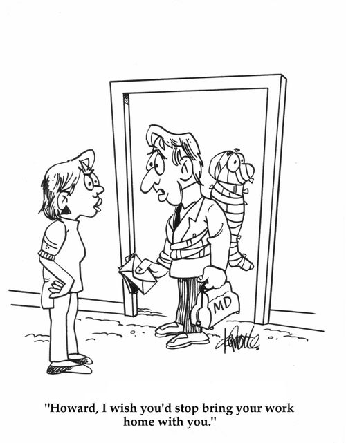 'Howard, I wish you'd stop bring your work home with you.'