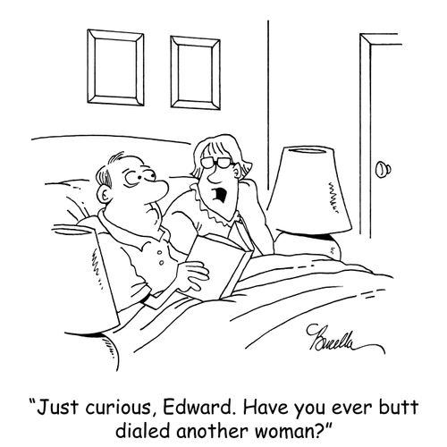 "Just curious, Edward. Have you ever butt dialed another woman?"