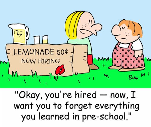 LEMONADE 50 CENTS, NOW HIRING, 'Okay, you're hired -- now, I want you to forget everything you learned in pre-school.'