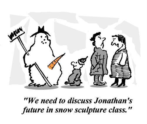 'We need to discuss Jonathan's future in snow sculpture class.'