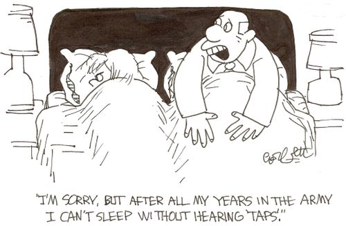 "I'm sorry, but after all my years in the army I can't sleep without hearing 'taps'."