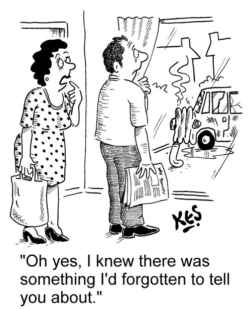 'Oh yes, I knew there was something I'd forgotten to tell you about.'
